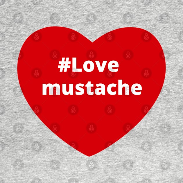 Love mustache - Hashtag Heart by support4love